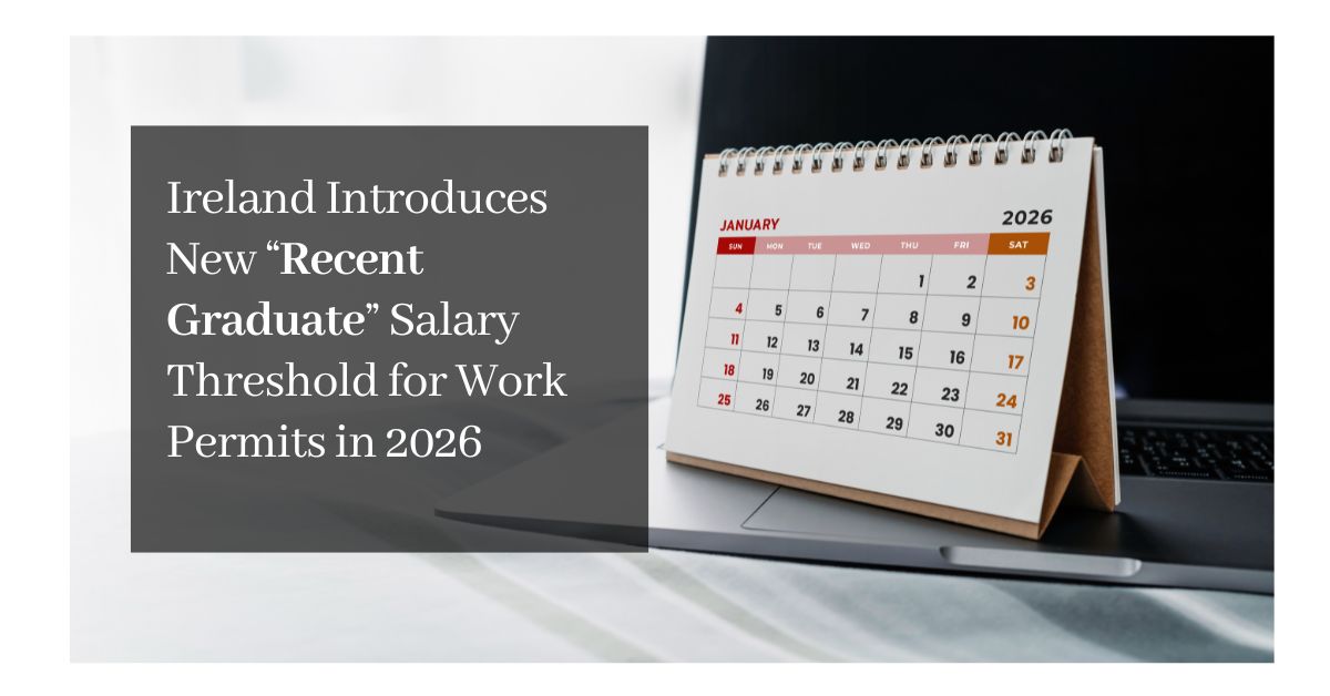 Ireland Introduces New “Recent Graduate” Salary Threshold for Work Permits in 2026